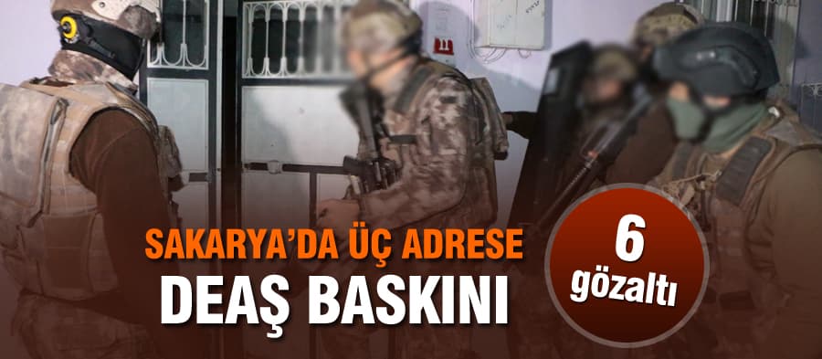 Sakarya'da 3 farklı adrese DEAŞ baskını