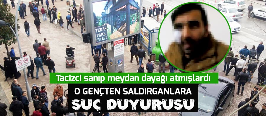 Tacizci diye dövülen gençten suç duyurusu