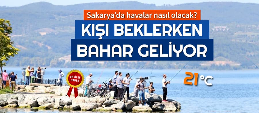 Sakarya'da hafta sonu havalar nasıl olacak?
