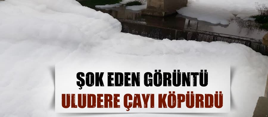 Uludere Çayı köpürdü!