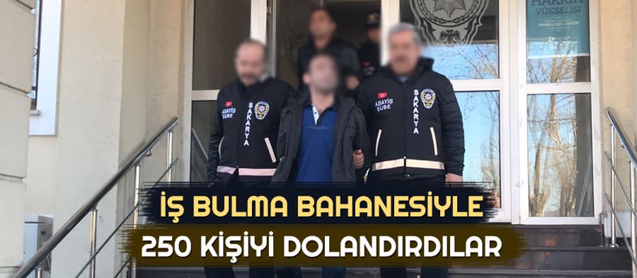 250 kişiyi dolandırdılar, Sakarya'da yakalandılar