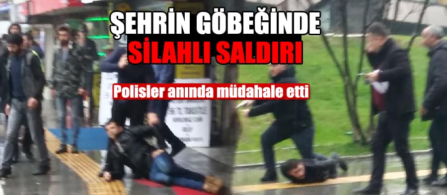 Şehrin göbeğinde silahlı saldırı