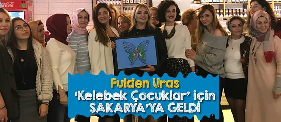 Fulden Uras Sakarya'ya geldi