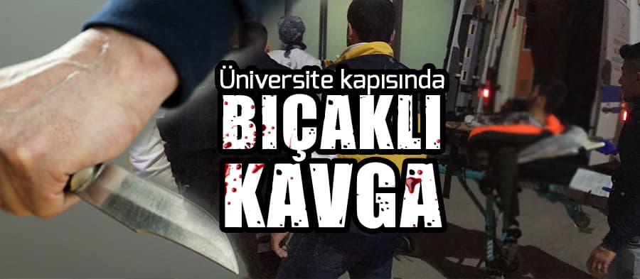 Üniversite kapısında bıçaklı kavga