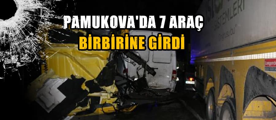 Pamukova'da 7 araç birbirine girdi