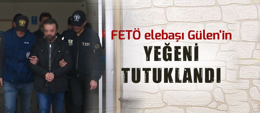 FETÖ elebaşı Gülen'in yeğeni tutuklandı