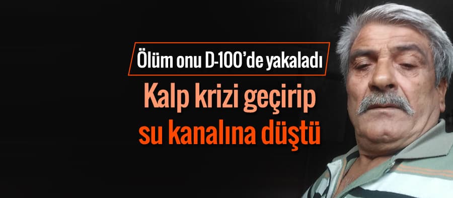 Kalp krizi geçirip su kanalına düştü, hayatını kaybetti