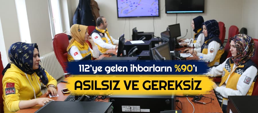 112'ye gelen ihbarların % 90'ı asılsız ve gereksiz
