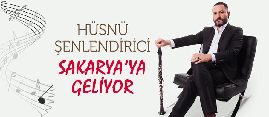 Hüsnü Şenlendirici Sakarya'ya geliyor