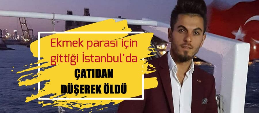 Genç Emrah çatıdan düşerek öldü