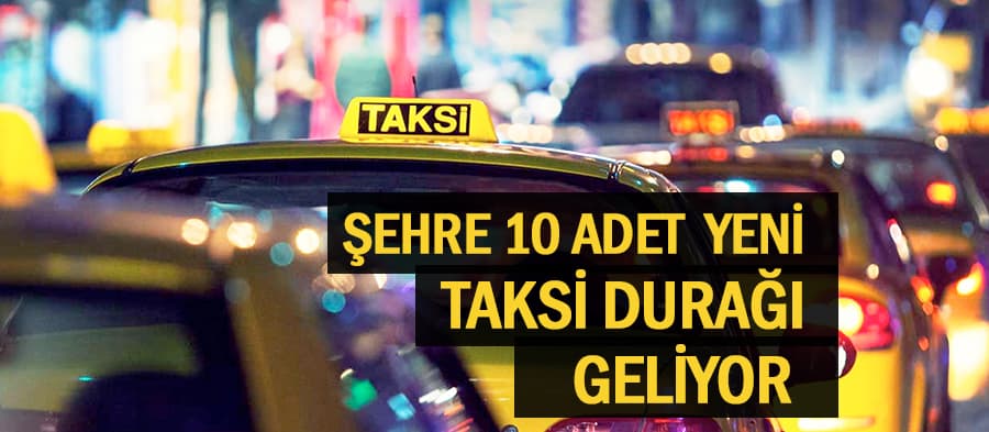 10 adet yeni taksi durağı geliyor