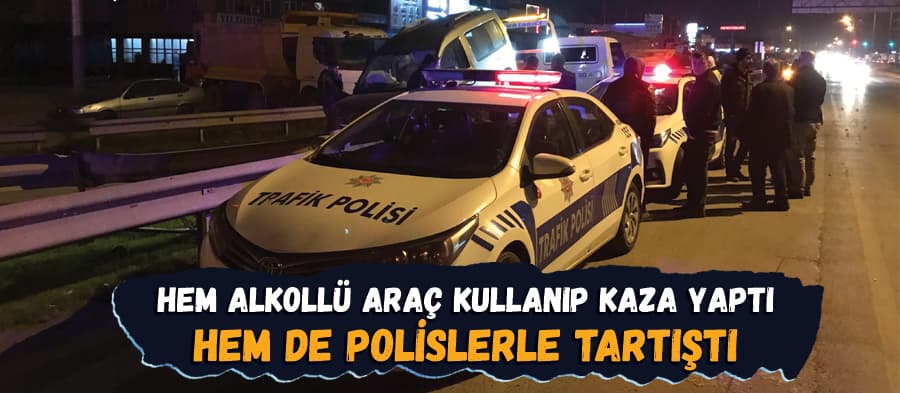 Alkollü sürücü önce kamyona sonra bariyerlere çarptı