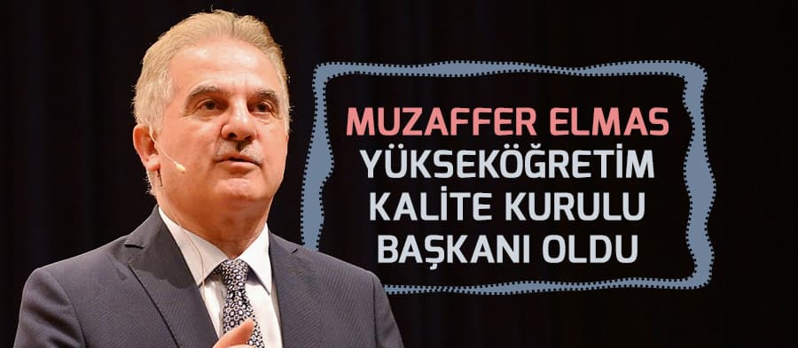 Muzaffer Elmas Yükseköğretim Kalite Kurulu Başkanı oldu