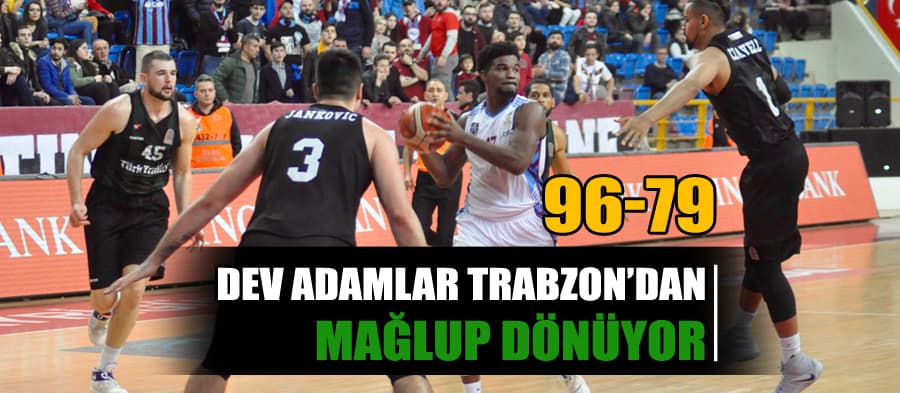 Dev Adamlar Trabzon'dan mağlup dönüyor