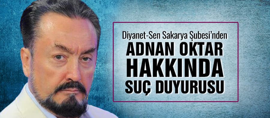 Diyanet-Sen'den Adnan Oktar hakkında suç duyurusu