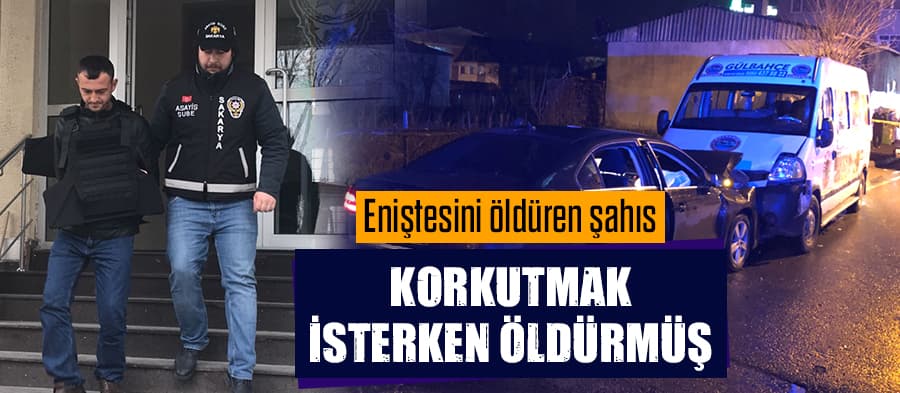Eniştesini öldüren şahıs adliyeye sevk edildi