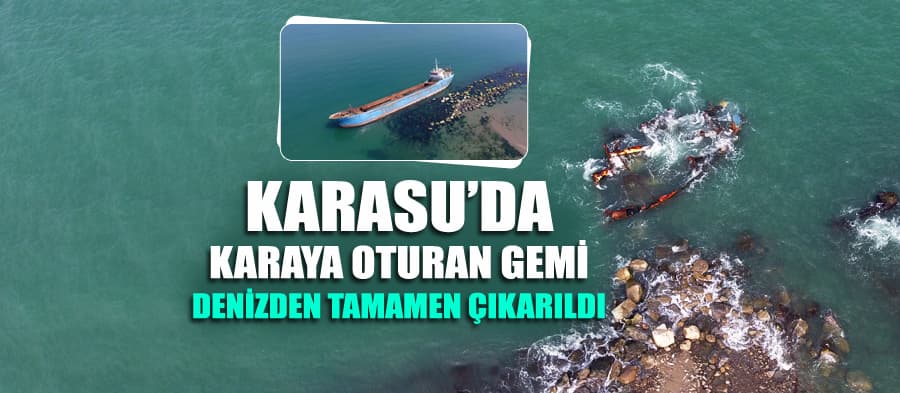 Karasu'da karaya vuran gemi denizden tamamen çıkartıldı