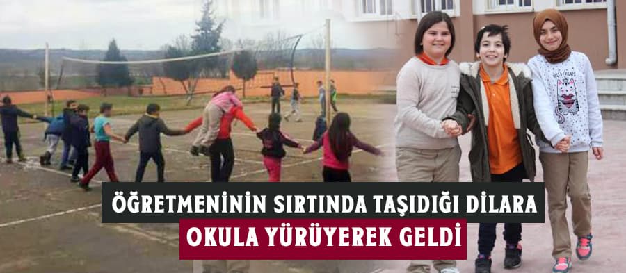 Öğretmeninin sırtında taşıdığı Dilara okula yürüyerek geldi