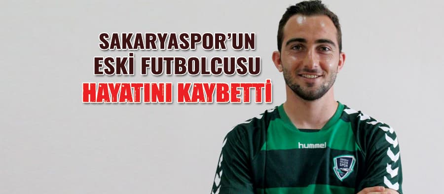 Sakaryaspor'un eski futbolcusu hayatını kaybetti