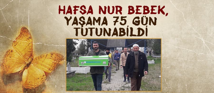 Hafsa Nur bebek yaşama 75 gün tutunabildi