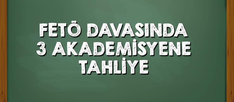 FETÖ davasında 3 tahliye