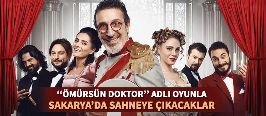 ''Ömürsün Doktor'' adlı oyun Sakarya'da sahnelenecek