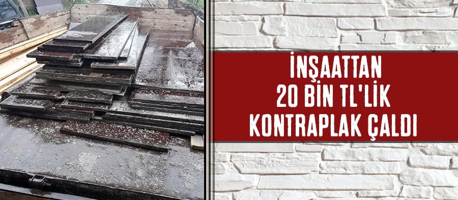 İnşaattan 20 bin TL'lik kontraplak çalan şahıs yakalandı