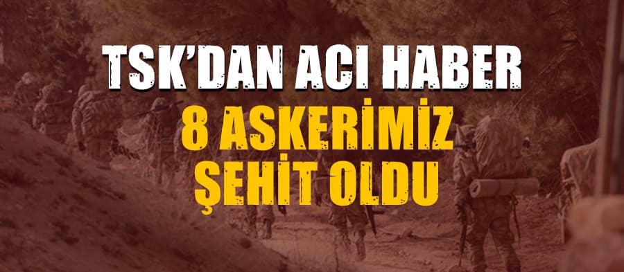 Genelkurmay acı haberi açıkladı: 8 asker şehit, 13 asker yaralı
