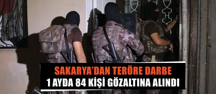 Sakarya'da 1 ayda terör örgütü sebebiyle 84 kişi yakalandı