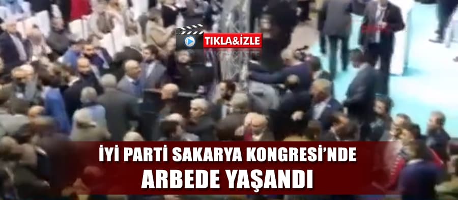 İyi Parti Sakarya İl Kongresi'nde arbede