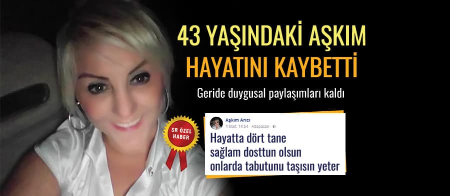 43 yaşındaki Aşkım hayatını kaybetti