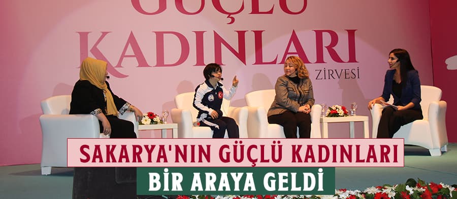 Sakarya'nın Güçlü Kadınları bir araya geldi