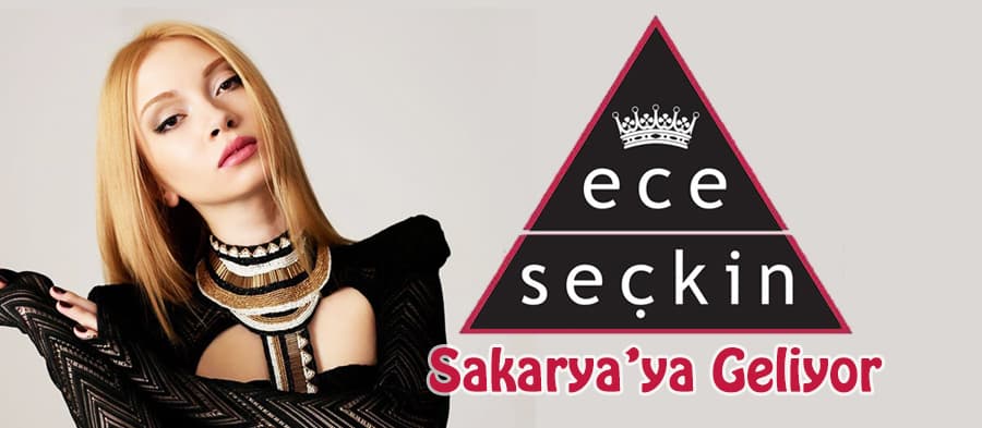 Ece Seçkin Sakarya'ya geliyor