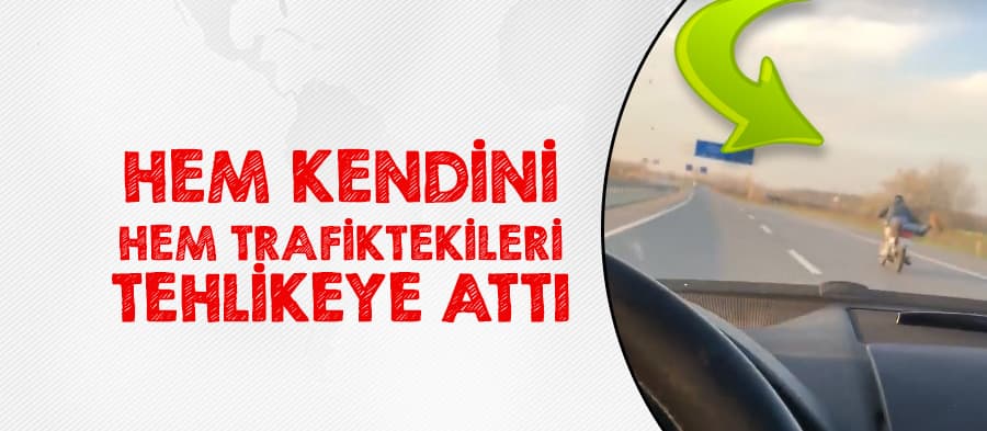 Hem kendini hem trafiktekileri tehlikeye attı