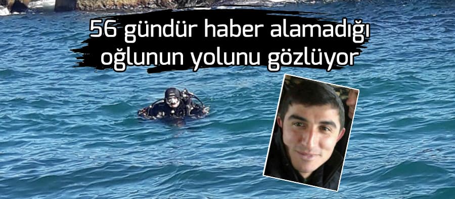 Acılı baba 56 gündür haber alamadığı oğlunun yolunu gözlüyor