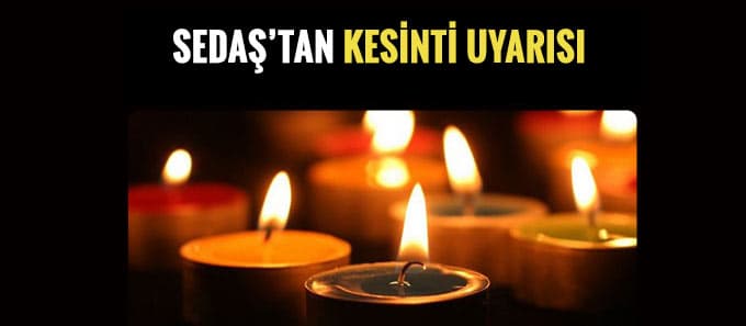 SEDAŞ'tan kesinti uyarısı