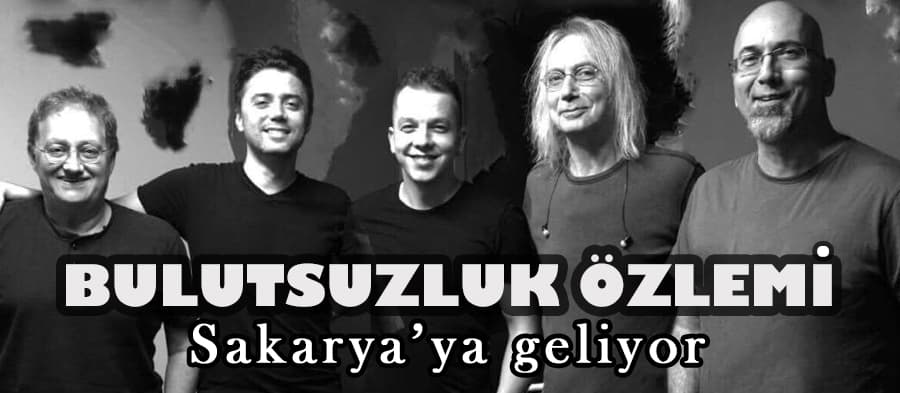 Bulutsuzluk Özlemi, Sakarya'ya geliyor