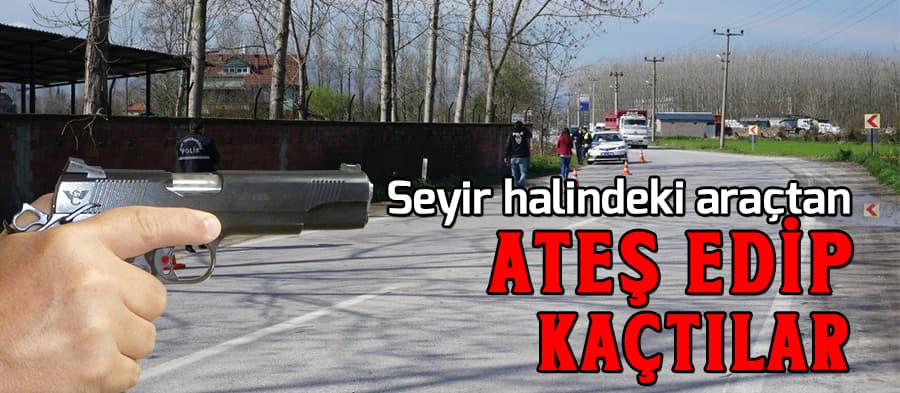 Seyir halindeki araçtan ateş ettiler