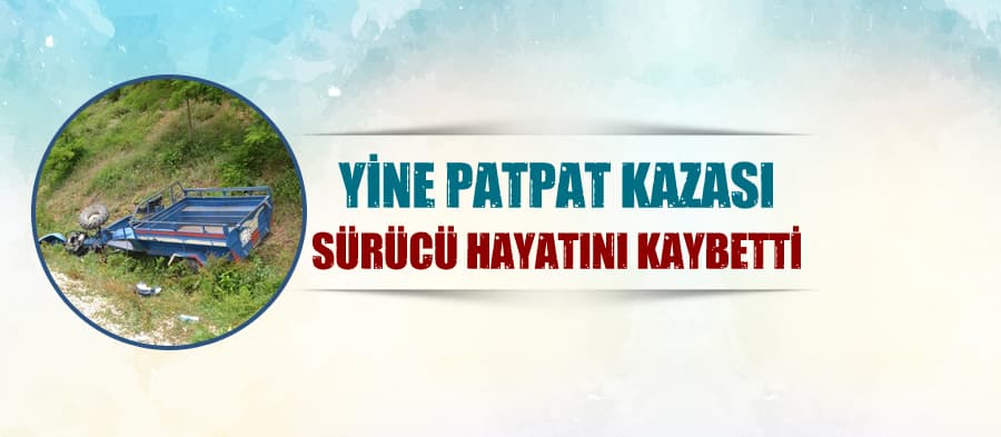 Patpatın altında kalan sürücü hayatını kaybetti