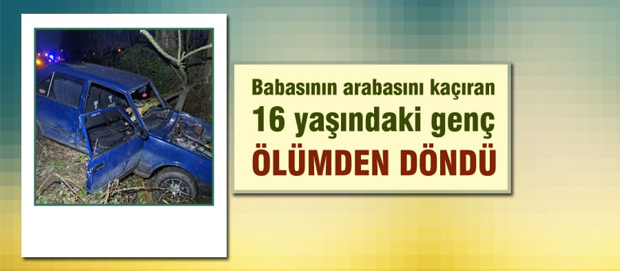 16 yaşındaki genç, babasının arabasını kaçırdı, kaza yaptı