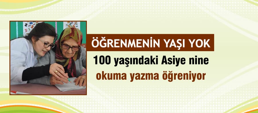 100 yaşındaki Asiye nine okuma yazma öğreniyor