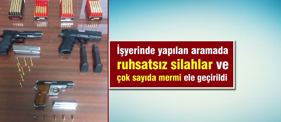 İşyerinde yapılan aramada silahlar ve mermiler ele geçirildi