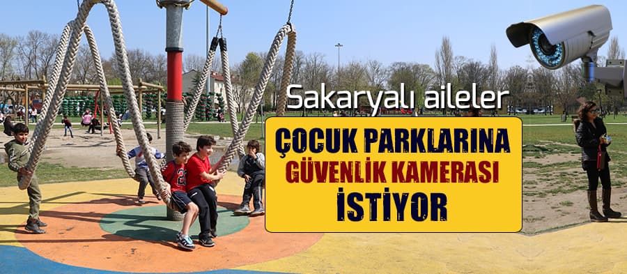 Aileler çocuk parklarına güvenlik kamerası istiyor