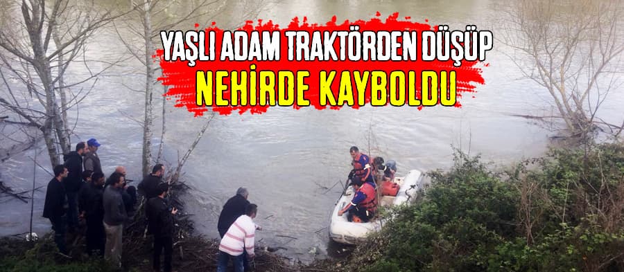 Yaşlı adam traktör üzerinden nehre düştü