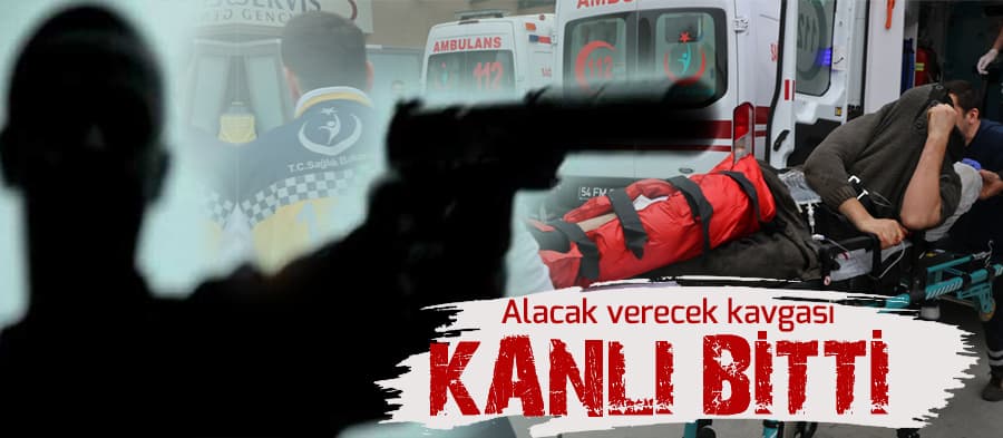 Alacak verecek kavgası kanlı bitti