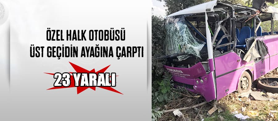Özel halk otobüsü üst geçidin ayağına çarptı