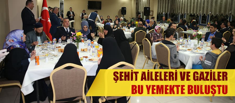 Şehit aileleri ve gaziler bu yemekte buluştu