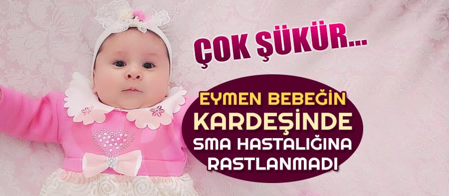 Eymen bebeğin kardeşinde SMA hastalığına rastlanmadı