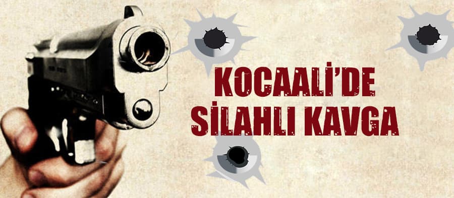 Kocaali'de silahlı kavga