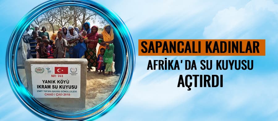 Sapancalı Kadınlar Afrika'da Su Kuyusu Açtırdı